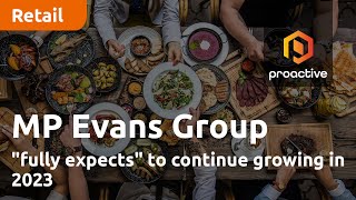 MP Evans Group quotfully expectsquot to continue growing in 2023 [upl. by Thackeray321]