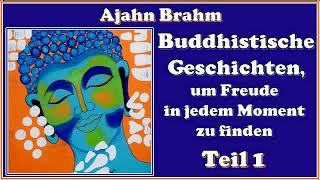 Buddhistische Geschichten um Freude in jedem Moment zu finden Teil 1  Ajahn Brahm [upl. by Etteiluj]