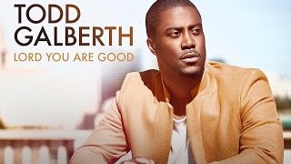 LORD YOU ARE GOOD TODD GALBERTH By EydelyWorshipLivingGodChannel [upl. by Gamin]