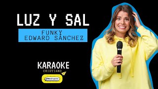 ✅ Karaoke Luz y Sal Funky feat Edward Sánchez   🎤 KARAOKE Cristiano con letra [upl. by Ahsekyw]