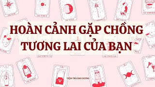 Chọn 1 Tụ Bài Hoàn Cảnh Gặp Chồng Tương Lai Của Bạn  Ánh Dương Tarot [upl. by Maidy]