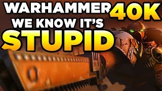 WARHAMMER 40000 is STUPID  and thats why I LOVE IT [upl. by Aileek]