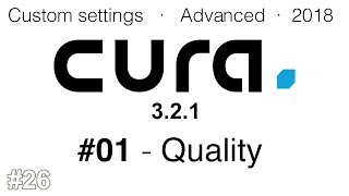 Cura advanced settings 2018  01 Quality [upl. by Sundin961]