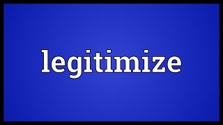 Legitimize Meaning [upl. by Albertina639]