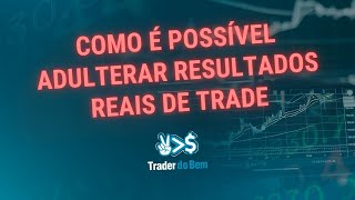 Como é possível adulterar resultados reais de trade [upl. by Charry196]