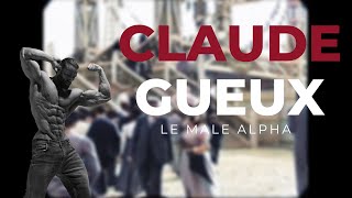 CLAUDE GUEUX  LE MALE ALPHA DU 19EME SIECLE [upl. by Ardnayek518]