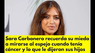 Sara Carbonero recuerda su miedo a mirarse al espejo cuando tenía cáncer y lo que le dijeron sus hij [upl. by Aylad]