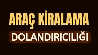 Araç Kiralama Dolandırıcılığı [upl. by Atirrehs]