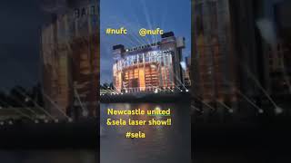 newcastle united and sela spectacular laser show spectaculareveryday nufc NUFC sela [upl. by Huberto]