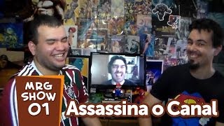 Assassina o Canal  MRG Show 1 [upl. by Wernsman]