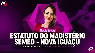 CONCURSO  SEMED NOVA IGUAÇU  ESTATUTO DO MAGISTÉRIO Prof Camila Candida [upl. by Axia126]