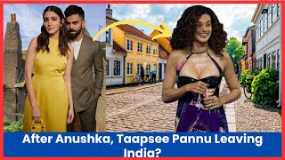 Taapsee Pannu Leaving Bollywood Settling in Denmark  Taapsee Pannu  Anushka Sharma [upl. by Haisa]