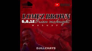 DJiLLCHAYS  LOMEZ BROWN x 6812 MASHUP [upl. by Yelrebmyk]