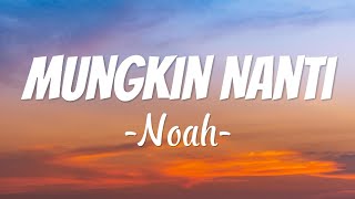 Noah  Mungkin Nanti Lirik Video [upl. by Theis611]