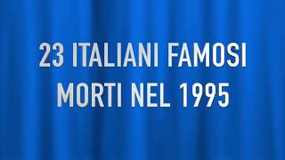 23 ITALIANI FAMOSI MORTI NEL1995 [upl. by Ellebana889]