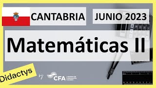 🚀MATEMÁTICAS II JUNIO 2023 ▶️ Examen Selectividad EBAU✔️CANTABRIA [upl. by Nnel]