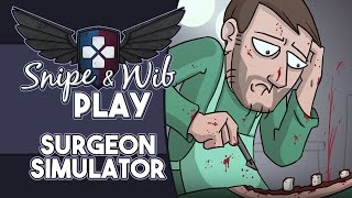 Snipe and Wib Play Surgeon Simulator 2013 [upl. by Yerfej683]