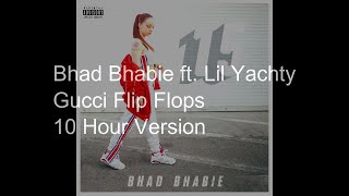 【10 Hours】Bhad Bhabie  Gucci Flip Flops feat Lil Yachty [upl. by Ellives43]