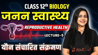 Class 12 Biology Chapter 3  जनन स्वास्थ्य L5  यौन संचारित संक्रमण  Sexually Transmitted Diseases [upl. by Adnilim]