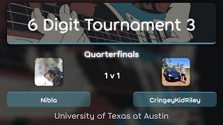 6 Digit Tournament 3 Quarterfinals Nibla vs CringeyKidRiley [upl. by Sidhu]