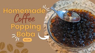 Homemade Coffee Popping Boba  DIY Boba Recipe [upl. by Leihcey]