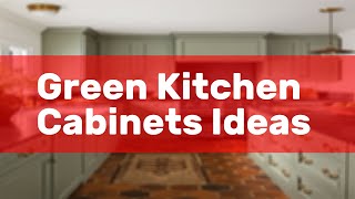 Green Kitchen Cabinets Ideas [upl. by Ewan41]