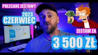 Zestaw komputerowy za 3500 zł  Czerwiec 2023  POLECANE ZESTAWY [upl. by Mohandas]