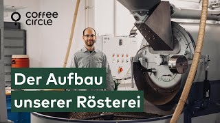 Coffee Circle  Der Aufbau unserer Rösterei [upl. by Hersch]