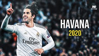 Isco  Havana ● Magisco Skills amp Goals 2020 HD [upl. by Aset435]