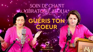 Guéris et apaise ton coeur  Soin de chant vibratoire AEOLIA [upl. by Novyat]