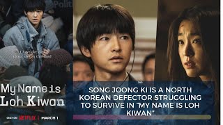 Song Joong Ki Is A North Korean Defector Struggling To Survive In “My Name Is Loh Kiwan” [upl. by Ertha]