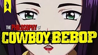 The Philosophy of Cowboy Bebop – Wisecrack Edition [upl. by Arathorn135]