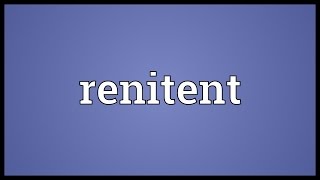 Renitent Meaning [upl. by Ellerrad]