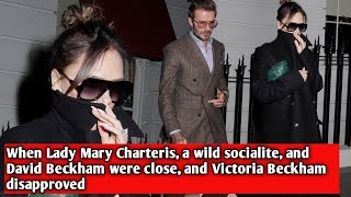 When Lady Mary Charteris a wild socialite and David Beckham were close and Victoria Beckham [upl. by Notna]