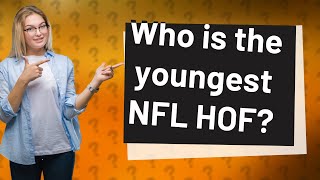 Who is the youngest NFL HOF [upl. by Anicul]