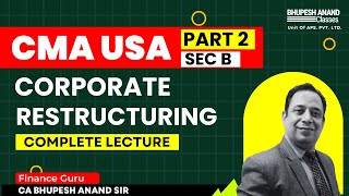 CMA USA Part 2  Sec  B Corporate Restructuring Complete Lecture [upl. by Dougal]