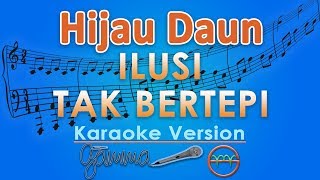 Hijau Daun  Ilusi Tak Bertepi Karaoke  GMusic [upl. by Ardnassela121]