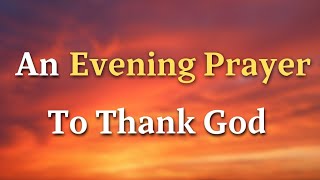 An Evening Prayer To Thank God For This Day  Lord As we prepare to rest our weary bodies tonight [upl. by Tortosa]