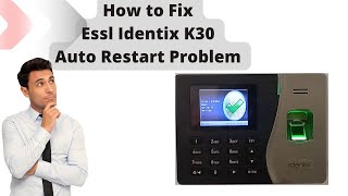 How to Fix Essl Identix K30 Auto Restart Problem  K30 Auto Restart Fixed  BMTechnologyChannel [upl. by Amilas]