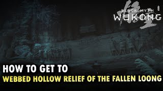 How To Get To Webbed Hollow Relief of the Fallen Loong Locations Black Myth Wukong [upl. by Mraz]