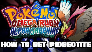 quotHow to Get Pidgeotite to Mega Evolve Pidgeotquot Pokemon Omega Ruby amp Alpha Sapphire [upl. by Neddie]