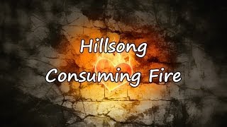 Hillsong  Consuming Fire with lyrics [upl. by Nawaj]