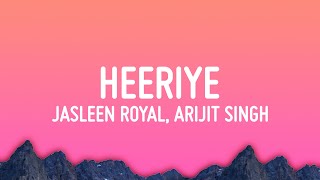 Heeriye  Jasleen Royal ft Arijit Singh [upl. by Eoj]