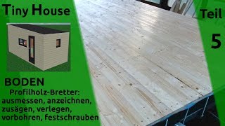 Tiny House selber bauen – Boden Profilholz verlegen – Teil 5 [upl. by Naened803]