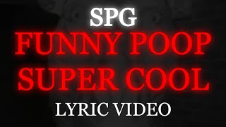 SPG  FUNNY POOP SUPER COOL Lyric Video [upl. by Keese238]