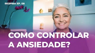 Ansiedade como controlar  Respira  Episódio 8 [upl. by Aenet]