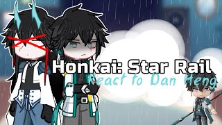 • Honkai Star Rail REACT TO DAN HENG • full part AU [upl. by Hagai]