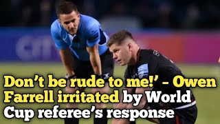 Don’t be rude to me’ – Owen Farrell irritated by World Cup referee’s response [upl. by Robinett]