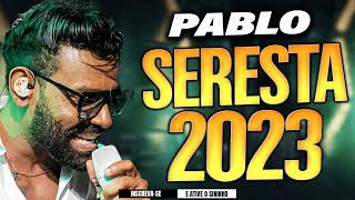 PABLO O REI DA SOFRÊNCIA 2023  SÓ SERESTAS DAS ANTIGAS [upl. by Elison297]