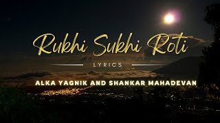 Rukhi Sukhi Roti  Alka Yagnik and Shankar Mahadevan  Lyrics [upl. by Atilamrac]